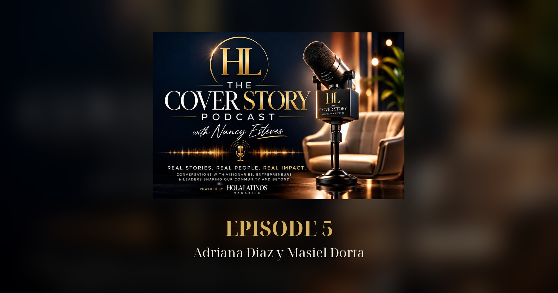The Cover Story Podcast with Nancy Esteves, Episode 5, Adriana Diaz y Masiel Dorta
